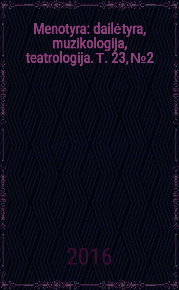 Menotyra : dailėtyra, muzikologija, teatrologija. Т. 23, № 2