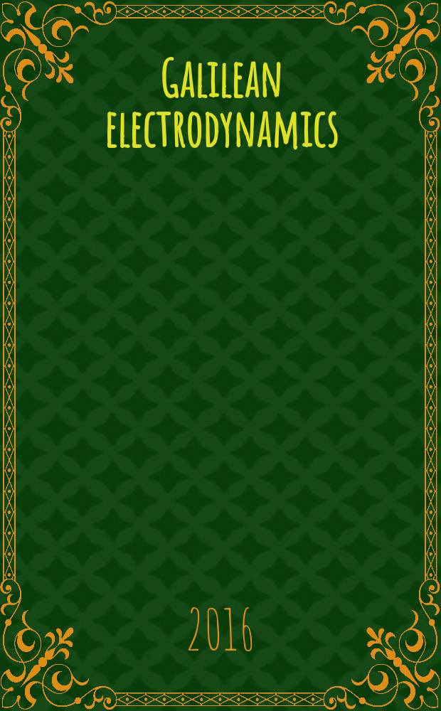 Galilean electrodynamics : Experience, reason a. simplicity above authority. Vol. 27, № 5