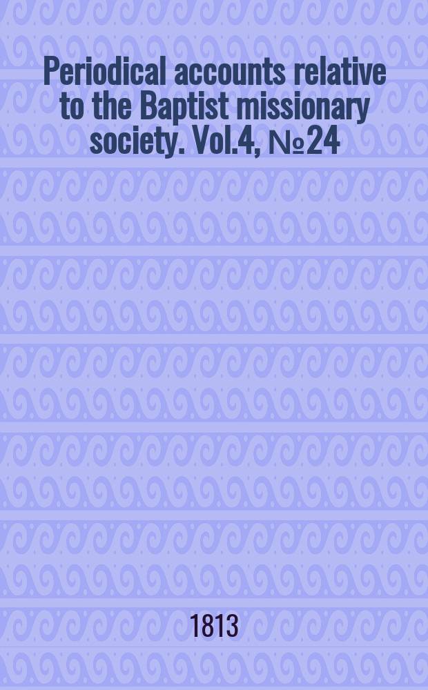 Periodical accounts relative to the Baptist missionary society. Vol.4, № 24