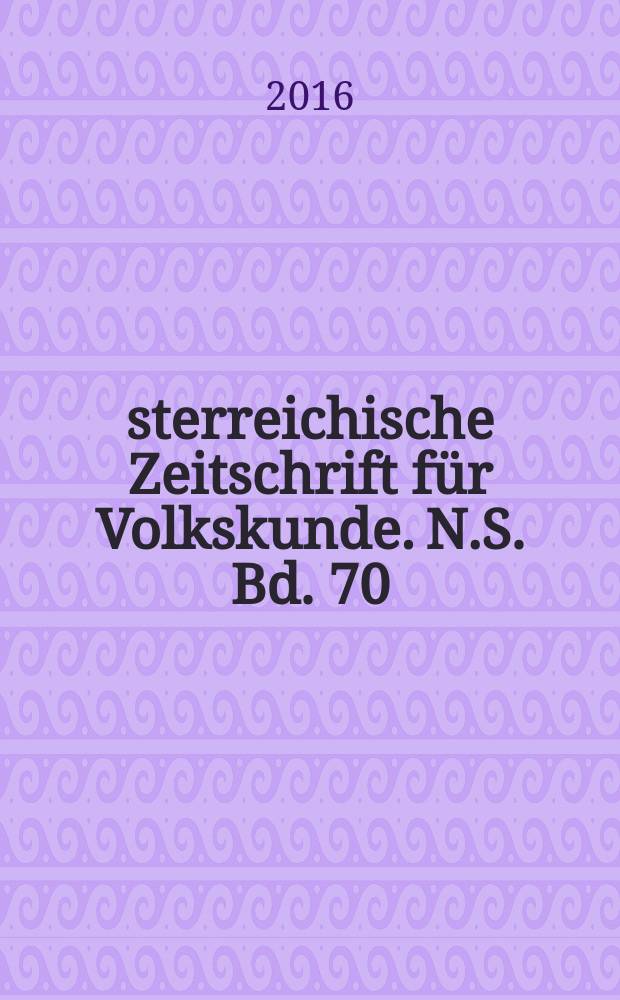 Österreichische Zeitschrift für Volkskunde. N.S. Bd. 70 (119), H. 1/2