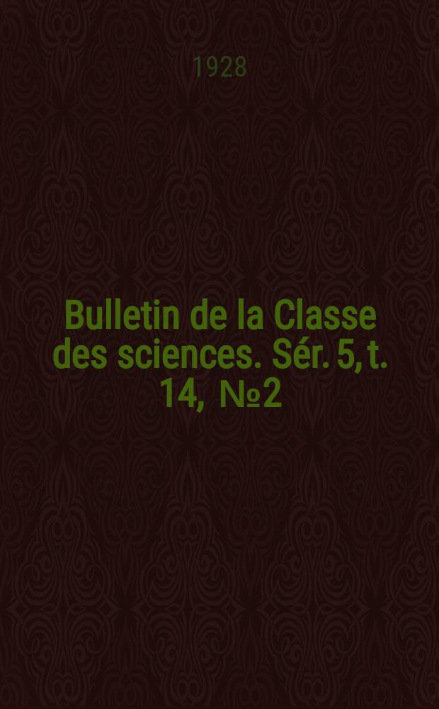 Bulletin de la Classe des sciences. Sér. 5, t. 14, [№ 2]