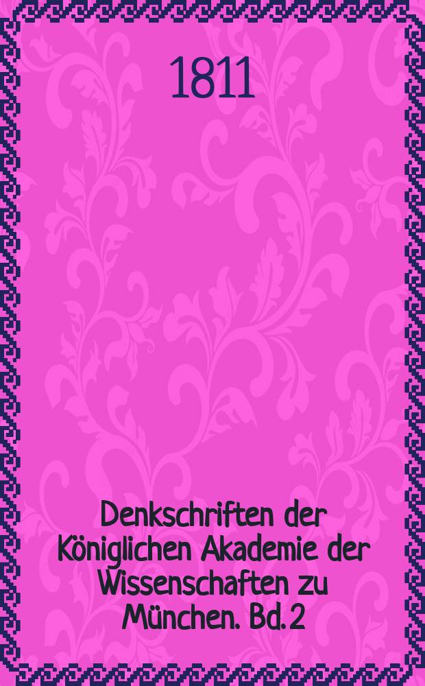 Denkschriften der Königlichen Akademie der Wissenschaften zu München. [Bd. 2] : Für die Jahre 1809 und 1810