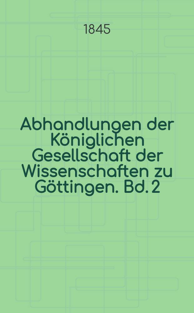 Abhandlungen der Königlichen Gesellschaft der Wissenschaften zu Göttingen. Bd. 2 : 1842/1844