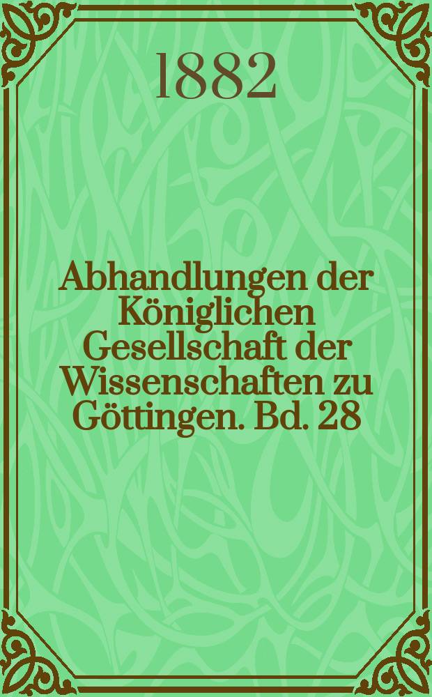 Abhandlungen der Königlichen Gesellschaft der Wissenschaften zu Göttingen. Bd. 28 : 1881