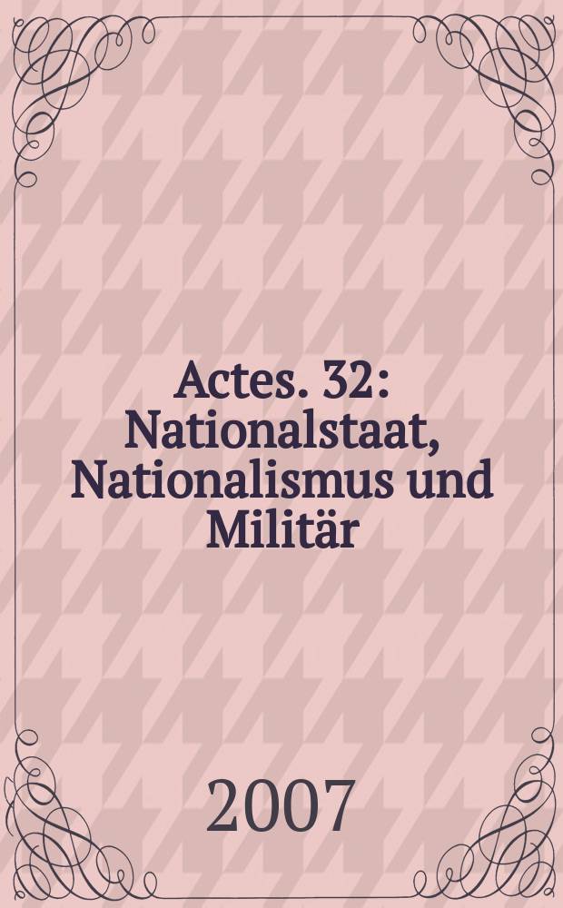 Actes. 32 : Nationalstaat, Nationalismus und Militär = Национальное государство, национализм и армия