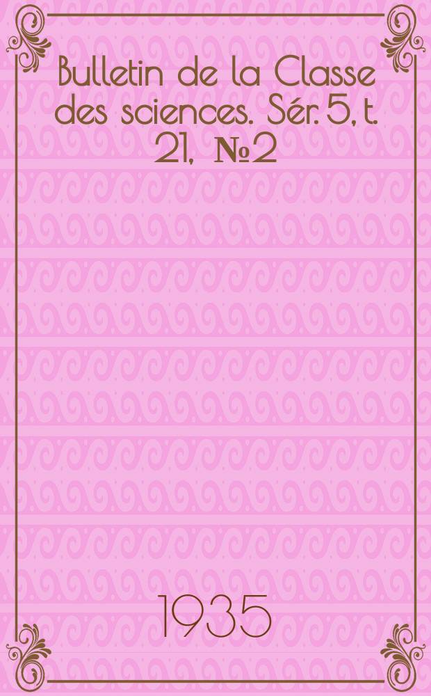 Bulletin de la Classe des sciences. Sér. 5, t. 21, [№ 2]