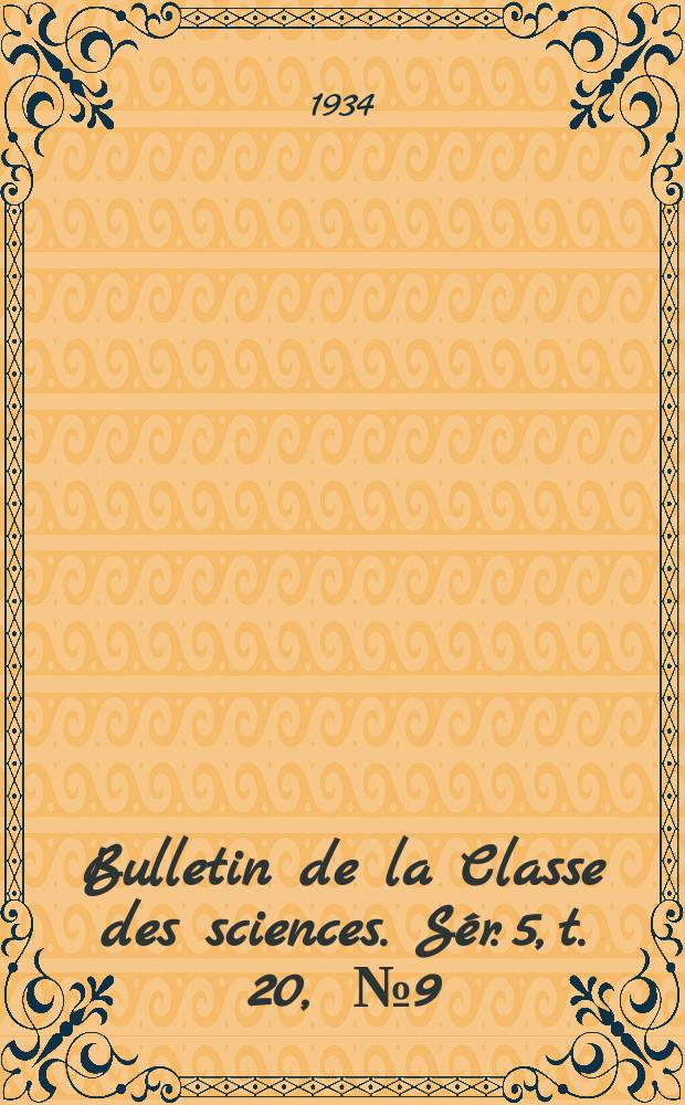 Bulletin de la Classe des sciences. Sér. 5, t. 20, [№ 9/10]