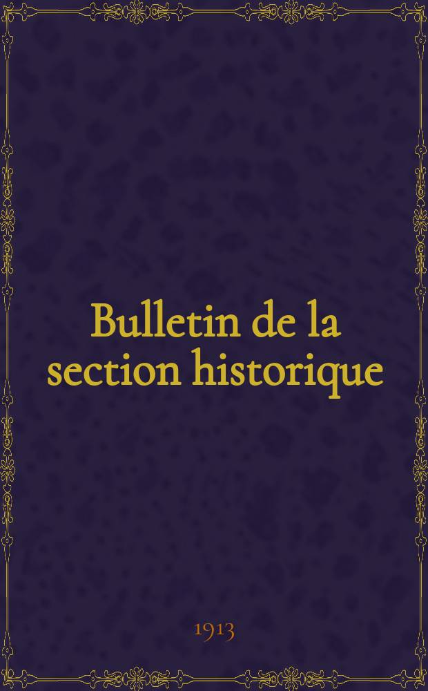 Bulletin de la section historique : publication trimestrielle. A.1, № 1