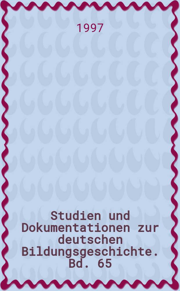 Studien und Dokumentationen zur deutschen Bildungsgeschichte. Bd. 65 : Bildungsgeschichte und Bildungspolitik = История образования и политика в области образования