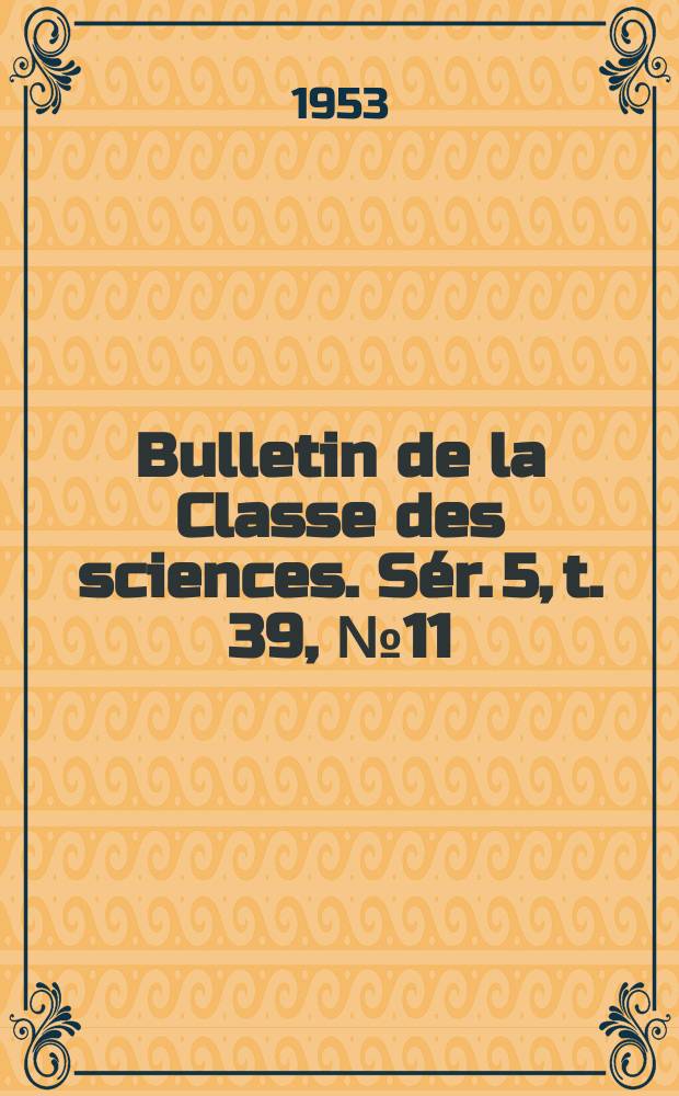Bulletin de la Classe des sciences. Sér. 5, t. 39, № 11