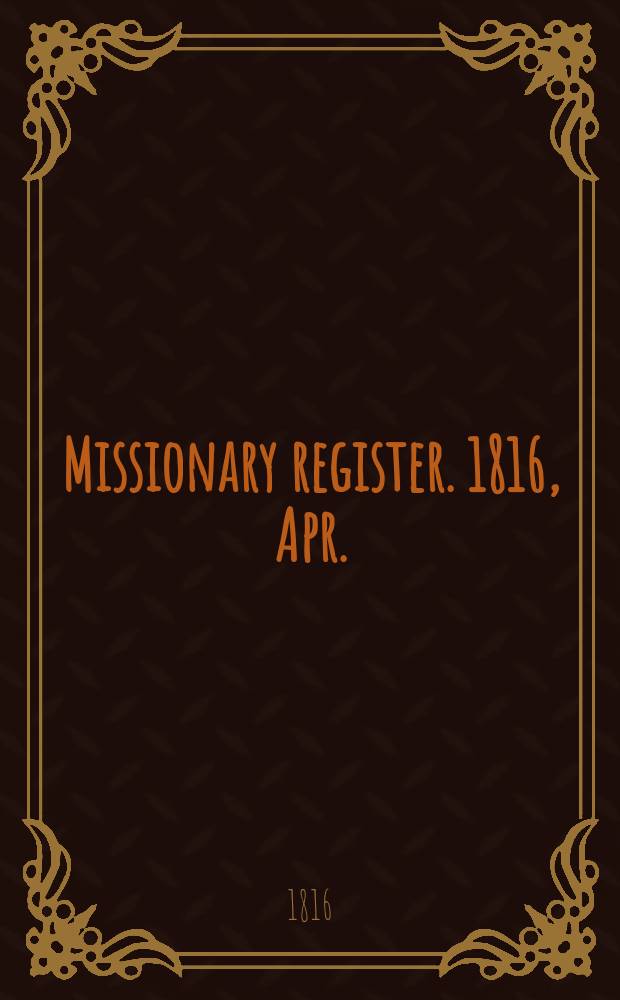 Missionary register. 1816, Apr.