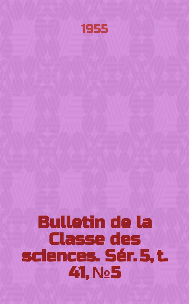 Bulletin de la Classe des sciences. Sér. 5, t. 41, № 5