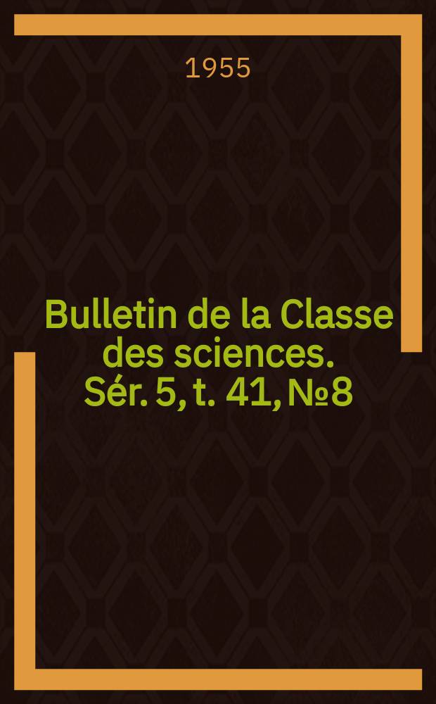 Bulletin de la Classe des sciences. Sér. 5, t. 41, № 8
