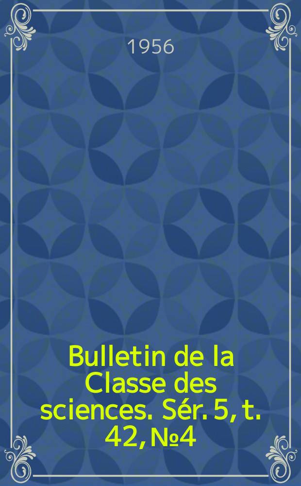 Bulletin de la Classe des sciences. Sér. 5, t. 42, № 4