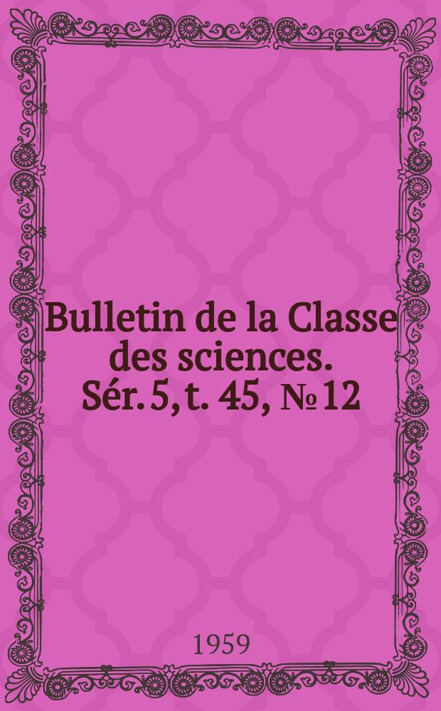 Bulletin de la Classe des sciences. Sér. 5, t. 45, № 12