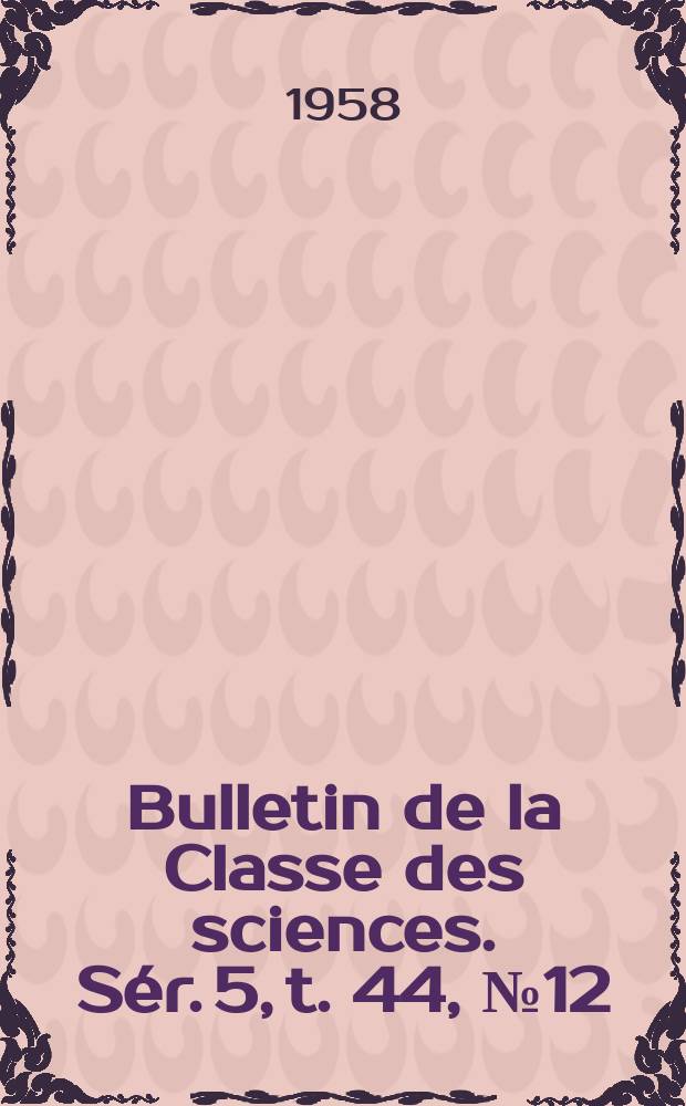Bulletin de la Classe des sciences. Sér. 5, t. 44, № 12