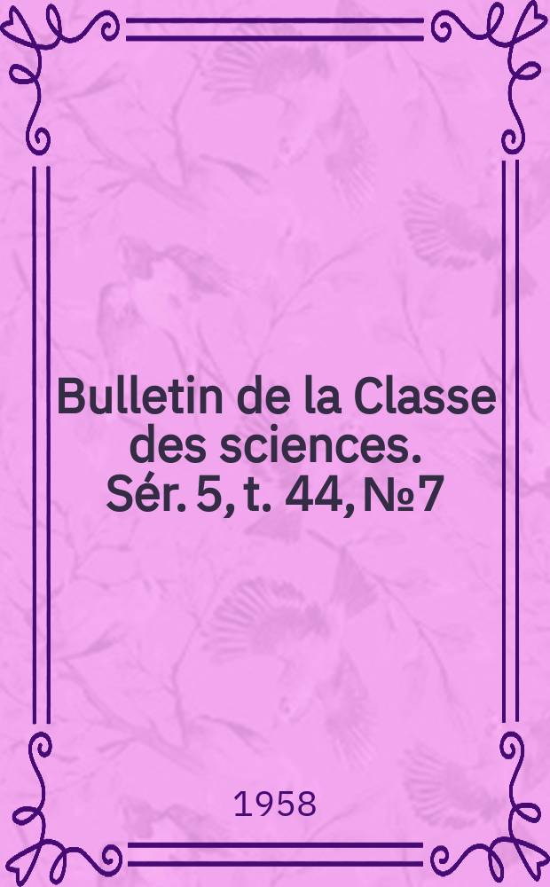 Bulletin de la Classe des sciences. Sér. 5, t. 44, № 7