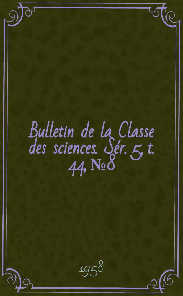 Bulletin de la Classe des sciences. Sér. 5, t. 44, № 8