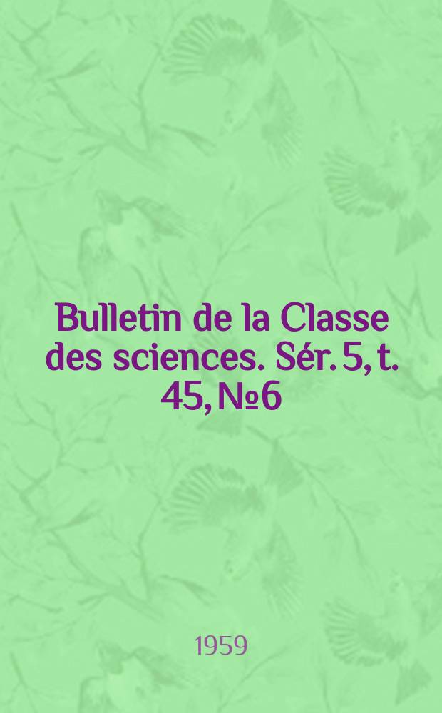 Bulletin de la Classe des sciences. Sér. 5, t. 45, № 6