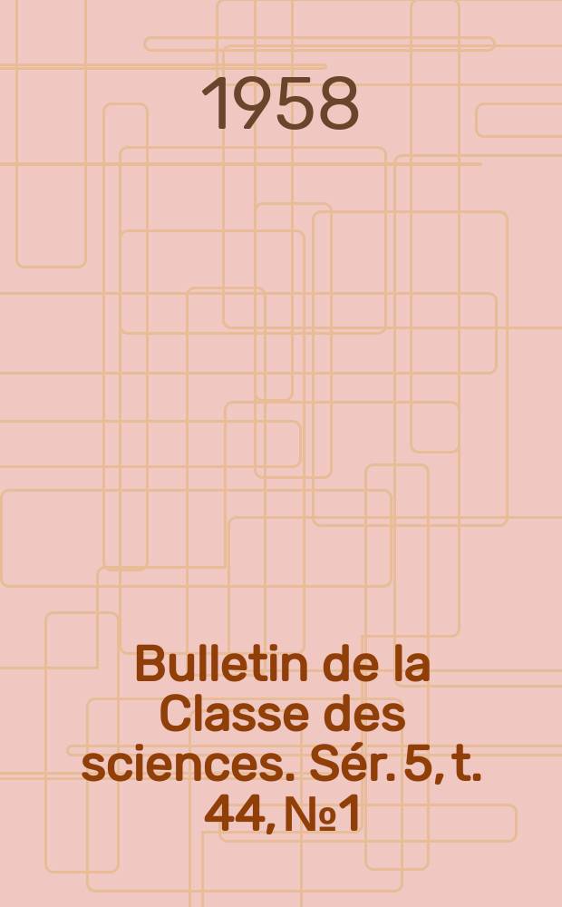 Bulletin de la Classe des sciences. Sér. 5, t. 44, № 1