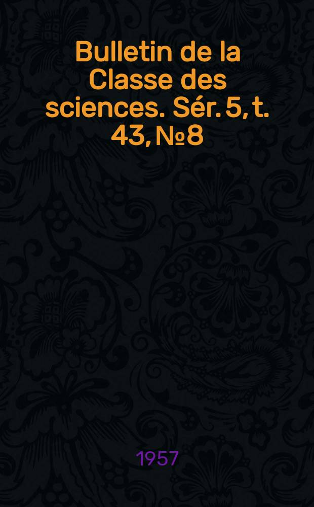 Bulletin de la Classe des sciences. Sér. 5, t. 43, № 8