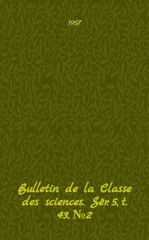Bulletin de la Classe des sciences. Sér. 5, t. 43, № 2