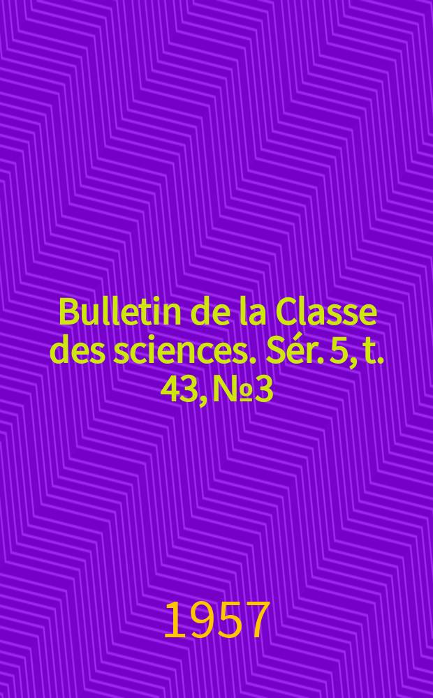 Bulletin de la Classe des sciences. Sér. 5, t. 43, № 3