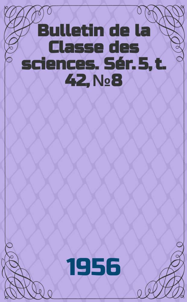 Bulletin de la Classe des sciences. Sér. 5, t. 42, № 8