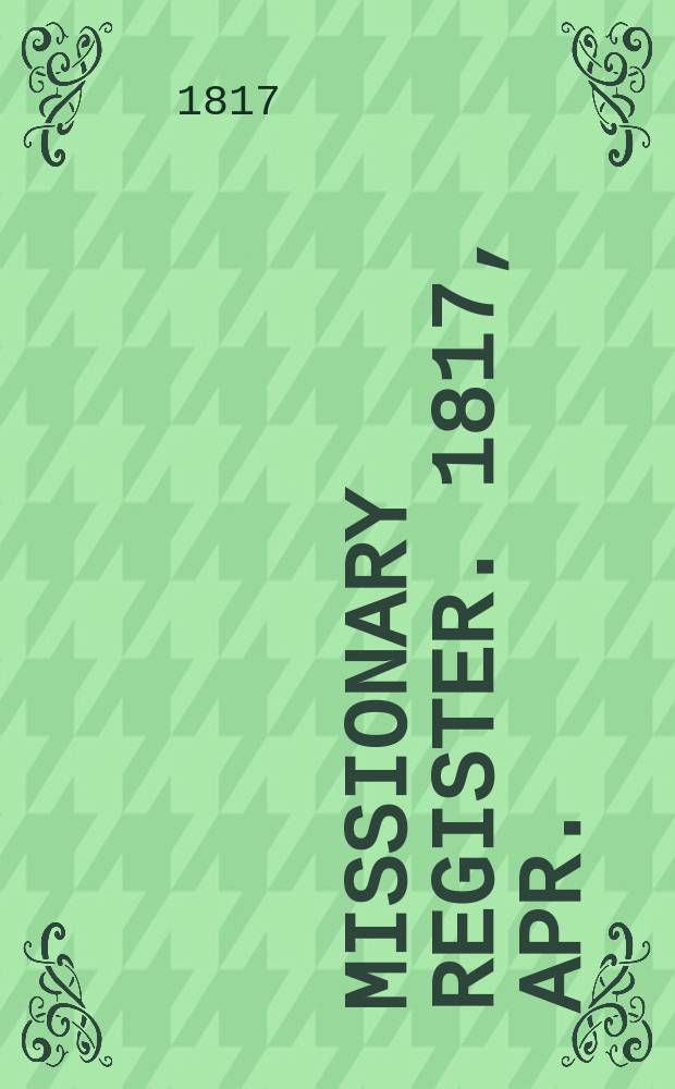 Missionary register. 1817, Apr.