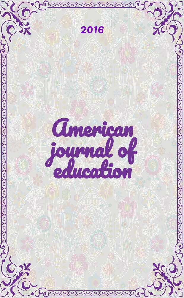 American journal of education : Formerly School review. Vol. 122, № 4