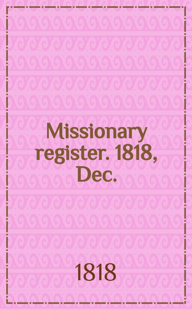 Missionary register. 1818, Dec.