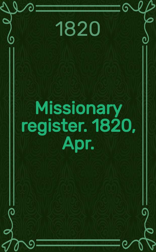 Missionary register. 1820, Apr.