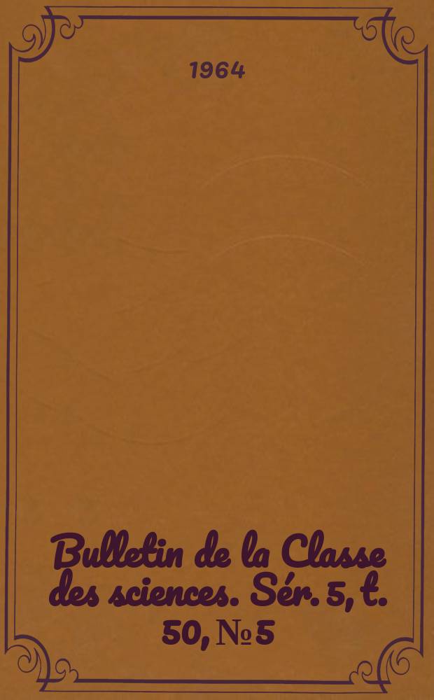 Bulletin de la Classe des sciences. Sér. 5, t. 50, № 5