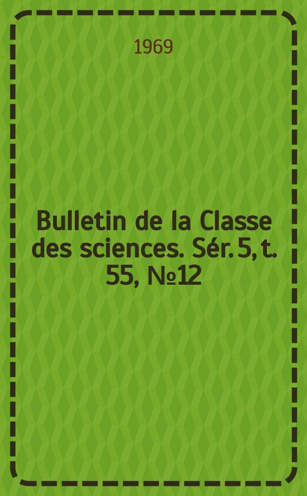 Bulletin de la Classe des sciences. Sér. 5, t. 55, № 12