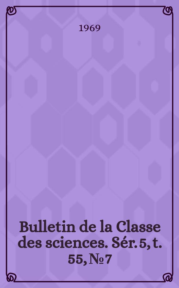 Bulletin de la Classe des sciences. Sér. 5, t. 55, № 7