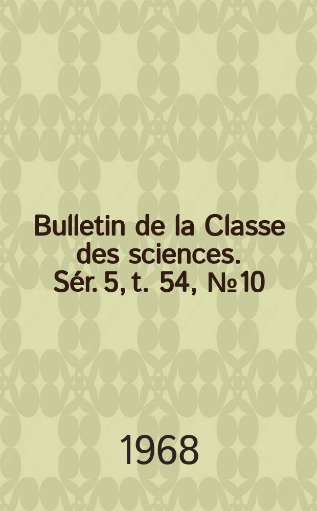 Bulletin de la Classe des sciences. Sér. 5, t. 54, № 10