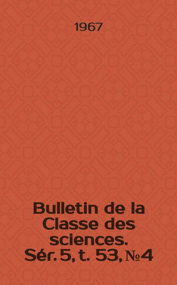 Bulletin de la Classe des sciences. Sér. 5, t. 53, № 4