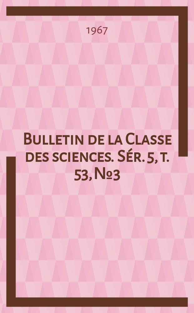 Bulletin de la Classe des sciences. Sér. 5, t. 53, № 3