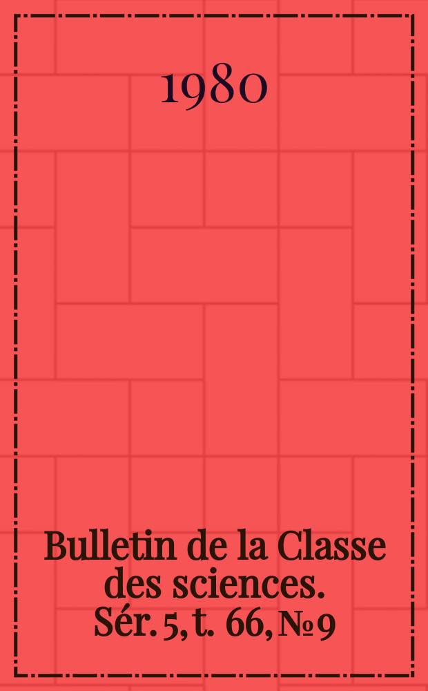 Bulletin de la Classe des sciences. Sér. 5, t. 66, № 9