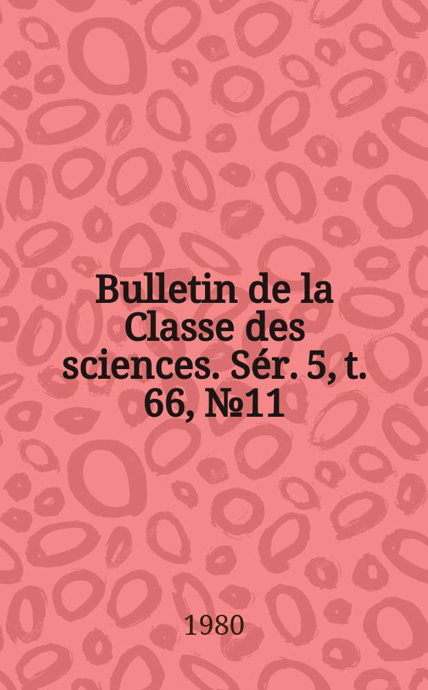 Bulletin de la Classe des sciences. Sér. 5, t. 66, № 11