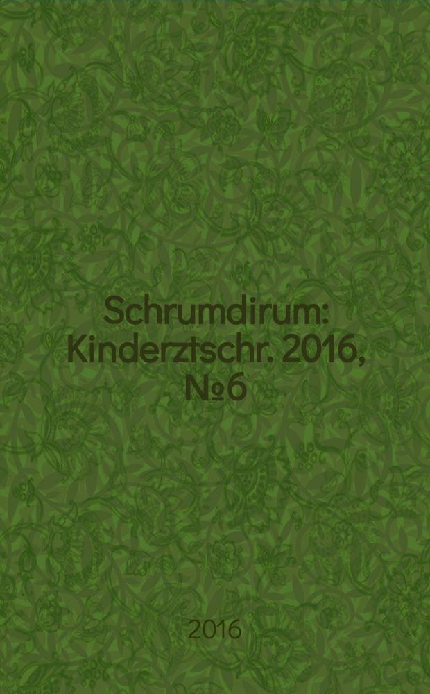 Schrumdirum : Kinderztschr. 2016, № 6 (191)