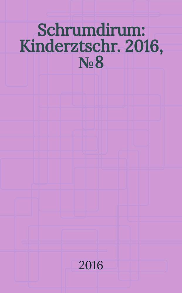 Schrumdirum : Kinderztschr. 2016, № 8 (193)
