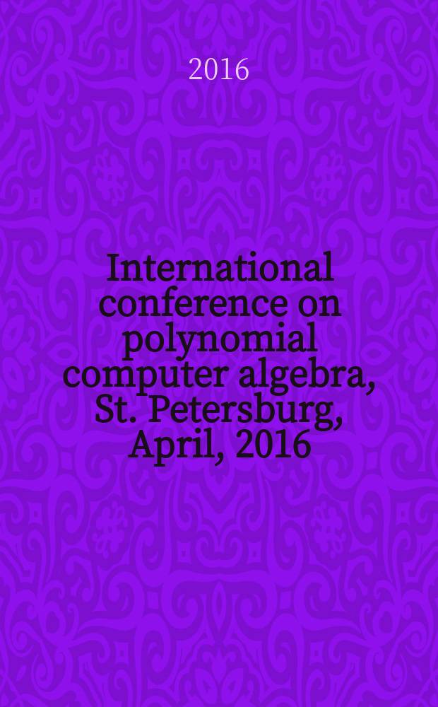 International conference on polynomial computer algebra, St. Petersburg, April, 2016 : short papers, abstracts of reports