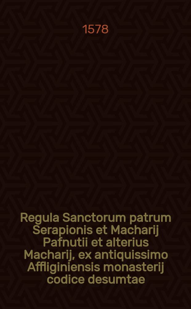 Regula Sanctorum patrum Serapionis et Macharij Pafnutii et alterius Macharij, ex antiquissimo Affliginiensis monasterij codice desumtae // D. Ioannis Cassiani Operum tomus alter