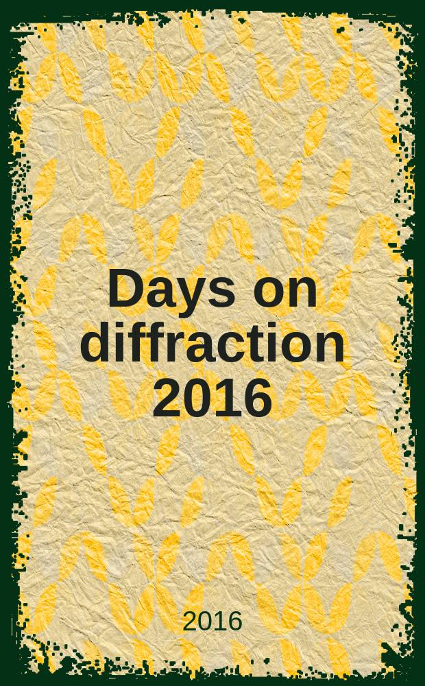 Days on diffraction 2016 : International conference, June 27 - July 1, 2016, St. Petersburg : abstracts