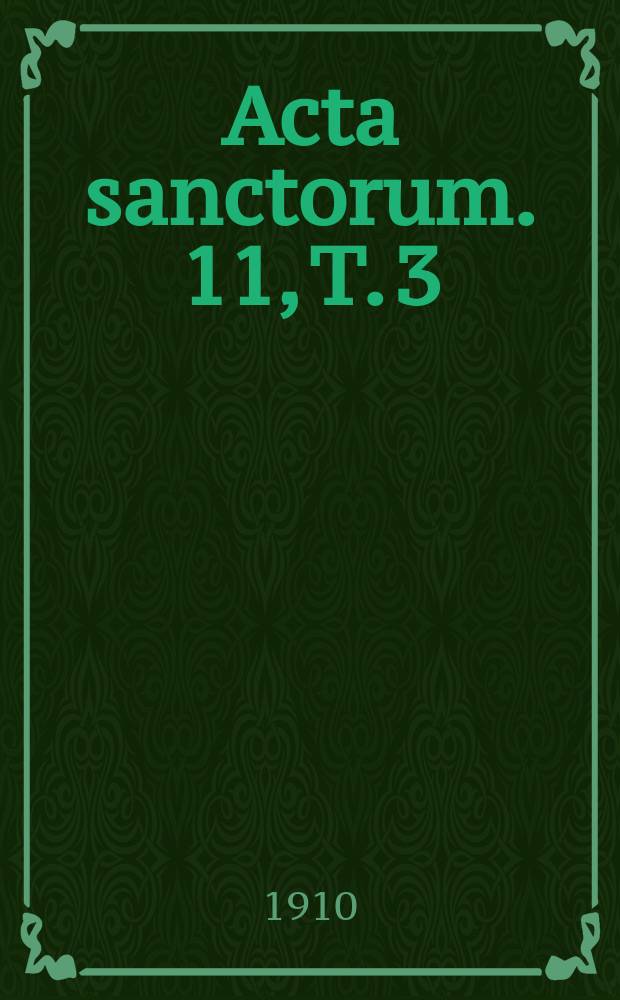 [Acta sanctorum]. [11], T. 3 : Acta sanctorum Novembris