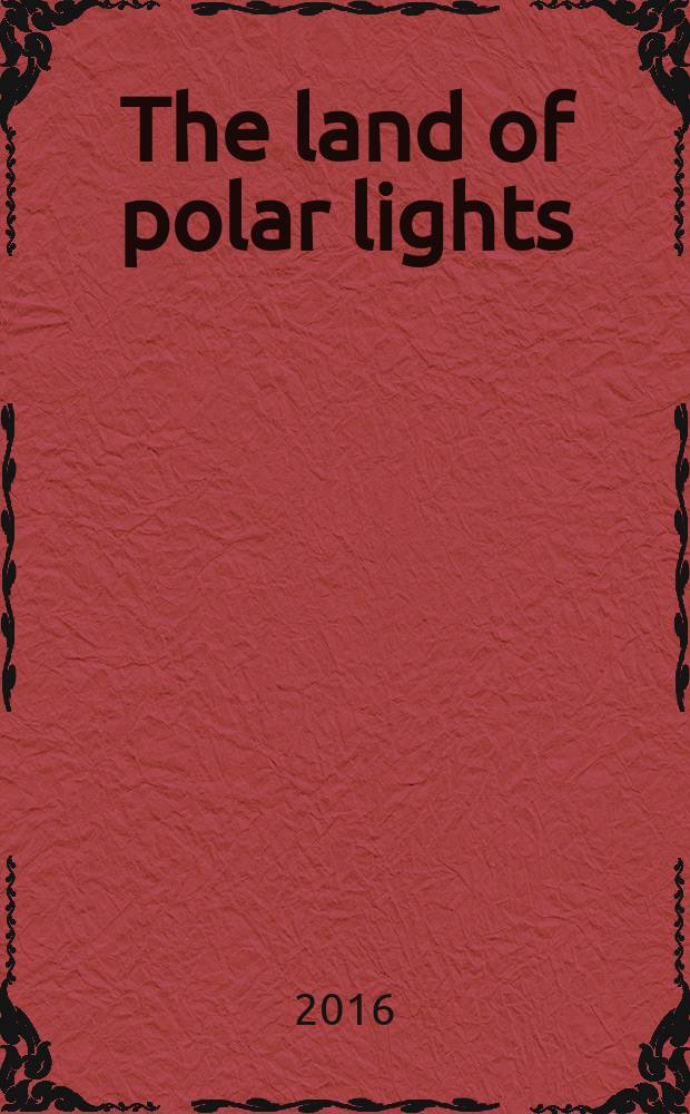The land of polar lights : учебное пособие по направлениям подготовки бакалавриата: 45.03.02 "Лингвистика", профиль "Перевод и переводоведение" ; 44.03.05 "Педагогическое образование", профиль "Иностранный язык. Второй иностранный язык"