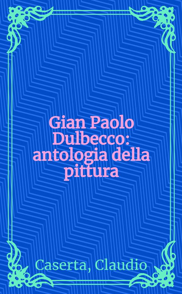 Gian Paolo Dulbecco : antologia della pittura = Жан Паоло Дульбекко