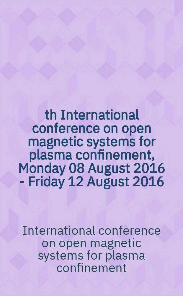 11th International conference on open magnetic systems for plasma confinement, Monday 08 August 2016 - Friday 12 August 2016 : book of abstracts