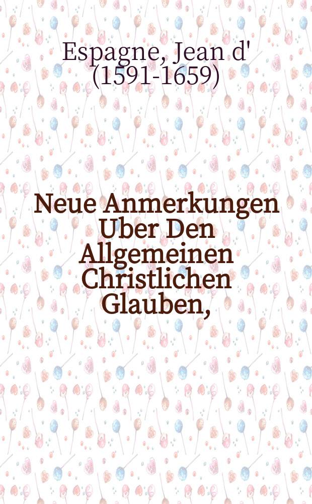 Neue Anmerkungen Uber Den Allgemeinen Christlichen Glauben,